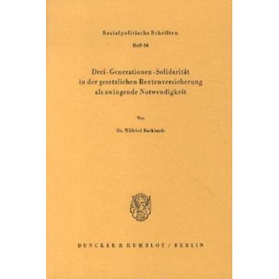 Drei-Generationen-Solidarität in der gesetzlichen Rentenversicherung als zwingende Notwendigkeit., Taschenbuch von Wilfried Burkhardt, Duncker &