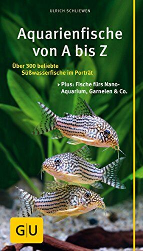 Schliewen Ulrich - Aquarienfische von A bis Z: Über 300 beliebte Süßwasserfische im Porträt. Plus: Fische fürs Nano-Aquarium, Garnelen & Co. (GU Der große GU Kompass) - Preis vom 30.09.2026 22:30:23 h