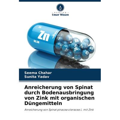 Anreicherung von Spinat durch Bodenausbringung von Zink mit organischen Düngemitteln, Taschenbuch von Seema Chahar,Sunita Yadav, Verlag Unser Wissen,