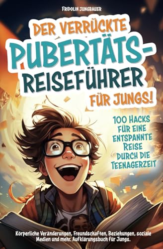 Fridolin Jungbauer - Der verrückte Pubertäts-Reiseführer für Jungs! 100 Hacks für eine entspannte Reise durch die Teenagerzeit. Körperliche Veränderungen, Freundschaften, ... Medien und mehr. Aufklärungsbuch für Jungs - Preis vom 11.10.2026 03:10:56 h