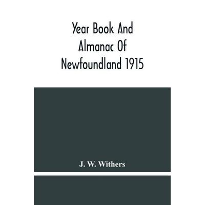 Year Book And Almanac Of Newfoundland 1915; Containing A Calendar And Nautical Intelligence For The Year, Taschenbuch von J. W. Withers, Alpha