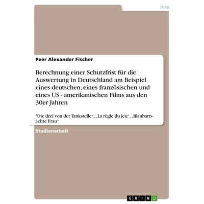 Berechnung einer Schutzfrist für die Auswertung in Deutschland am Beispiel eines deutschen, eines französischen und eines US - amerikanischen Films