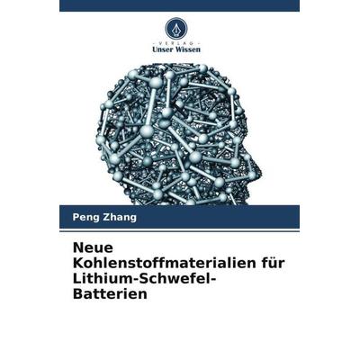 Neue Kohlenstoffmaterialien für Lithium-Schwefel-Batterien, Taschenbuch von Peng Zhang, Verlag Unser Wissen, 978-620-6-53564-5