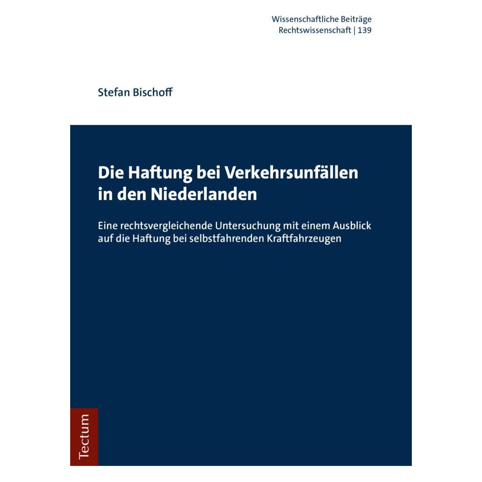 Tectum Die Haftung bei Verkehrsunfällen in den Niederlanden (Deutsch, Softcover, Stefan Bischoff) (56157528)
