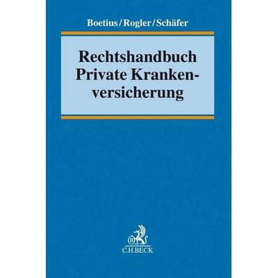 Rechtshandbuch Private Krankenversicherung, Gebundene Ausgabe von Jan Boetius,Jens Rogler,Frank L. Schäfer, C.H. Beck, 978-3-406-71998-1
