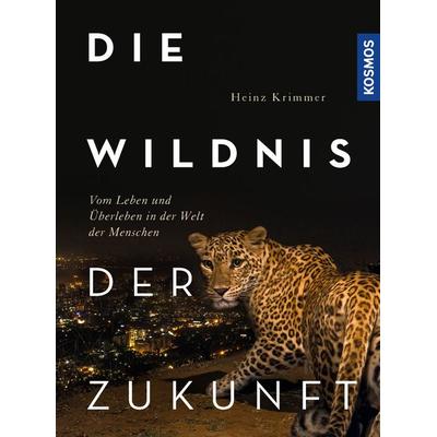 Die Wildnis der Zukunft, Gebundene Ausgabe von Heinz Krimmer, Kosmos, 978-3-440-17462-3