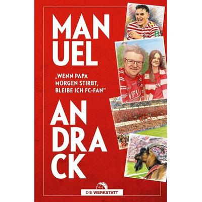 Wenn Papa morgen stirbt, bleibe ich FC-Fan, Gebundene Ausgabe von Manuel Andrack, Die Werkstatt, 978-3-7307-0837-8