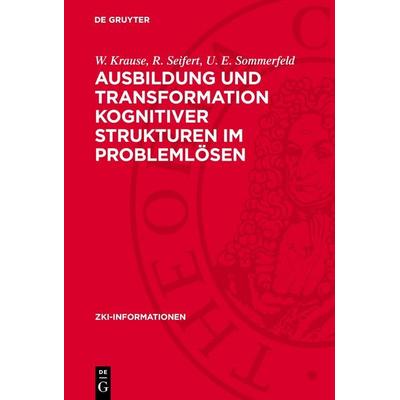 Ausbildung und Transformation kognitiver Strukturen im Problemlösen, Gebundene Ausgabe von W. Krause,R. Seifert,U. E. Sommerfeld, De Gruyter,