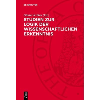 Studien zur Logik der wissenschaftlichen Erkenntnis, Gebundene Ausgabe von , De Gruyter, 978-3-11-278316-0