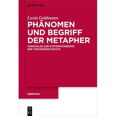 Phänomen und Begriff der Metapher, Gebundene Ausgabe von Luzia Goldmann, De Gruyter, 978-3-11-057652-8