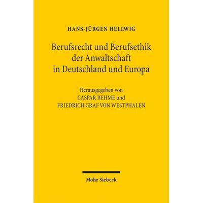 Berufsrecht und Berufsethik der Anwaltschaft in Deutschland und Europa, Gebundene Ausgabe von Hans-Jürgen Hellwig, Mohr Siebeck, 978-3-16-154332-6