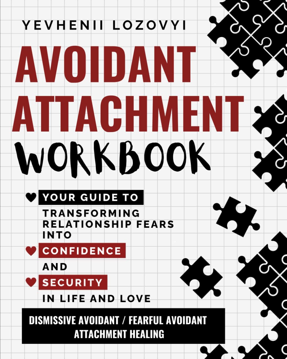 Yevhenii Lozovyi - Avoidant Attachment Workbook Your Guide to Transforming Relationship Fears into Confidence and Security in Life and Love: Dismissive Avoidant / Fearful Avoidant Attachment Healing - Preis vom 08.10.2026 07:26:42 h