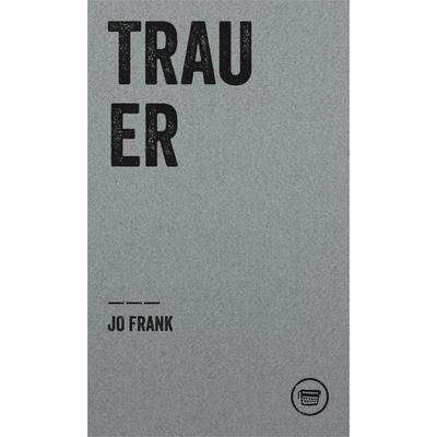 TRAUER, Taschenbuch von Jo Frank, Verlagshaus Berlin, 978-3-910320-09-3
