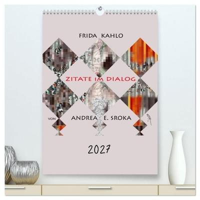 Frida Kahlo - Zitate im Dialog (hochwertiger Premium Wandkalender 2027 DIN A2 hoch), Kunstdruck in Hochglanz