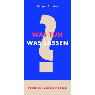 Was tun? Was lassen?, Taschenbuch von Helmut Draxler, Tentare Verlag, 978-3-9824105-3-1