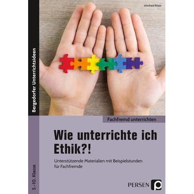 Wie unterrichte ich Ethik?!, Geheftet von Winfried Röser, Persen Verlag in der AAP Lehrerwelt GmbH, 978-3-403-20483-1