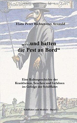 Richter-von Arnauld, Hans Peter - ... und hatten die Pest an Bord: Eine Kulturgeschichte der Krankheiten, Seuchen und Gefahren im Gefolge der Schifffahrt - Preis vom 30.09.2026 09:01:18 h