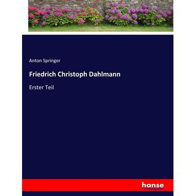 Friedrich Christoph Dahlmann, Taschenbuch von Anton Springer, Hansebooks, 978-3-7434-5720-1