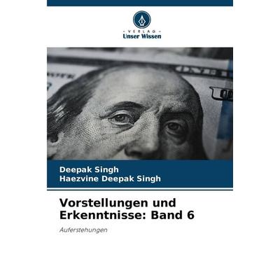 Vorstellungen und Erkenntnisse: Band 6, Taschenbuch von Deepak Singh,Haezvine Deepak Singh, Verlag Unser Wissen, 978-620-7-43748-1