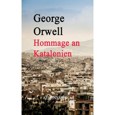 Hommage an Katalonien, Taschenbuch von George Orwell,Eric Arthur Blair, AtheneMedia Verlag, 978-3-86992-424-3