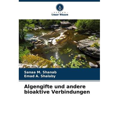 Algengifte und andere bioaktive Verbindungen, Taschenbuch von Sanaa M. Shanab,Emad A. Shalaby, Verlag Unser Wissen, 978-620-8-59687-3