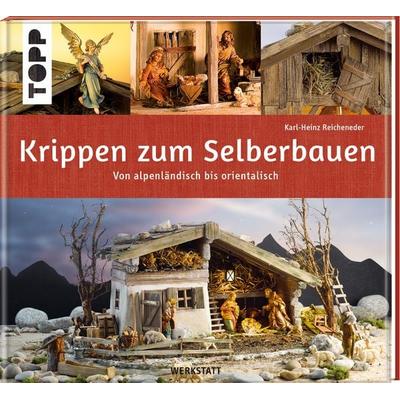 Krippen zum Selberbauen. Von alpenländisch bis orientalisch (Werkstatt), Gebundene Ausgabe von Karl-Heinz Reicheneder, Frechverlag GmbH,