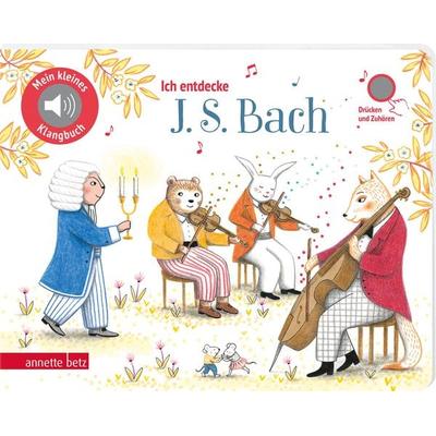 Ich entdecke J. S. Bach (Mein kleines Klangbuch), Gebundene Ausgabe von , Annette Betz im Ueberreuter Verlag