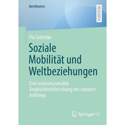 Soziale Mobilität und Weltbeziehungen, Taschenbuch von Pia Schöttke, Springer Fachmedien Wiesbaden GmbH, 978-3-658-51869-1