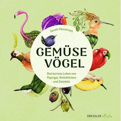 Gemüsevögel, Gebundene Ausgabe von Sarah Heuzeroth, DRESSLER illustro, 978-3-690-38014-0