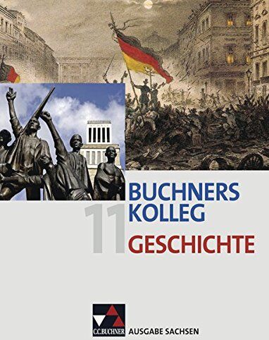 Thomas Ahbe - Buchners Kolleg Geschichte - Ausgabe Sachsen / Buchners Kolleg Geschichte Sachsen 11: Unterrichtswerk für die gymnasiale Oberstufe / Unterrichtswerk für die gymnasiale Oberstufe - Preis vom 09.10.2026 07:28:09 h