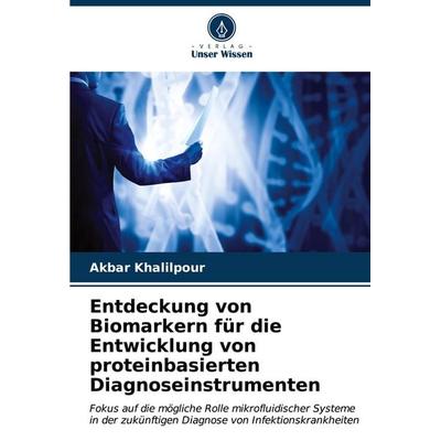 Entdeckung von Biomarkern für die Entwicklung von proteinbasierten Diagnoseinstrumenten, Taschenbuch von Akbar Khalilpour, Verlag Unser Wissen,