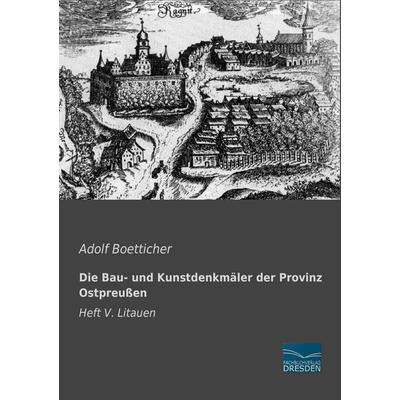 Die Bau- und Kunstdenkmäler der Provinz Ostpreußen, Taschenbuch von Adolf Boetticher, Fachbuchverlag Dresden, 978-3-95692-238-1