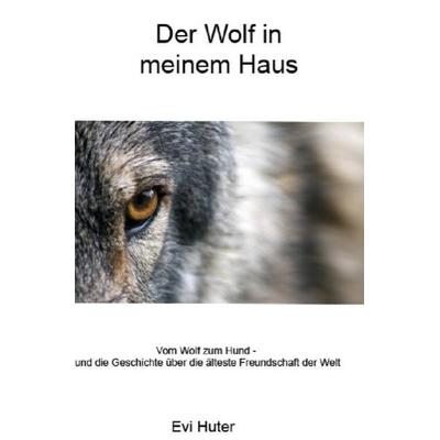 Der Wolf in meinem Haus, Taschenbuch von Evi Huter, Epubli, 978-3-7375-9945-0