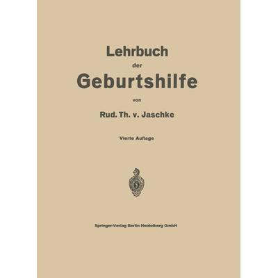 Lehrbuch der Geburtshilfe, Taschenbuch von Rud. Th. v. Jaschke, Springer Berlin, 978-3-642-53350-1