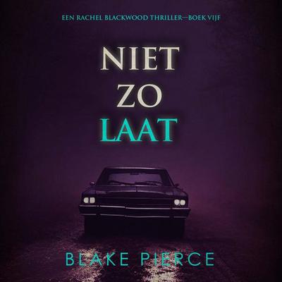Niet Zo Laat (Een Rachel Blackwood Thriller—Boek Vijf) - Morgan Rice, Audio, 9798341596375