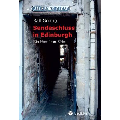Sendeschluss in Edinburgh, Gebundene Ausgabe von Ralf Göhrig, Tredition, 978-3-7469-0703-1