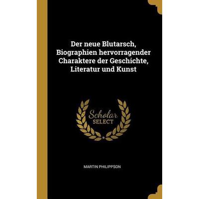 Der neue Blutarsch, Biographien hervorragender Charaktere der Geschichte, Literatur und Kunst, Gebundene Ausgabe von Martin Philippson, Creative Media