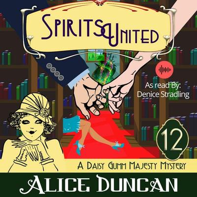 Spirits United (A Daisy Gumm Majesty Mystery, Book 12) - Alice Duncan, Audio, 9781644572795