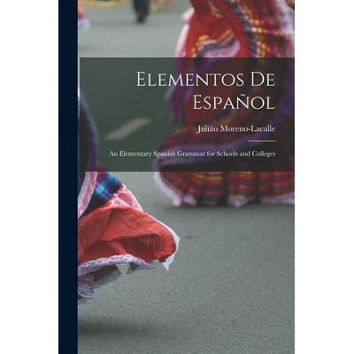 Elementos De Español: An Elementary Spanish Grammar for Schools and Colleges, Taschenbuch von Julián Moreno-Lacalle, Creative Media Partners, LLC,