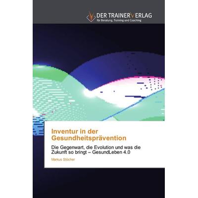 Inventur in der Gesundheitsprävention, Taschenbuch von Markus Stöcher, Trainerverlag, 978-620-2-49436-6