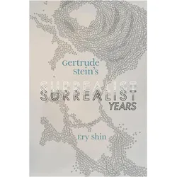 Gertrude Stein's Surrealist Years, Sachbücher von Ery Shin