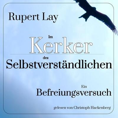 Im Kerker des Selbstverständlichen - Rupert Lay, Audio, 9783991410638