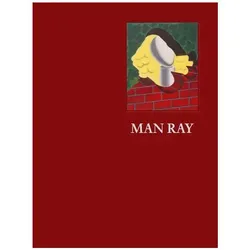 Man Ray. To create is divine, Sachbücher von Francis Naumann, Man Ray