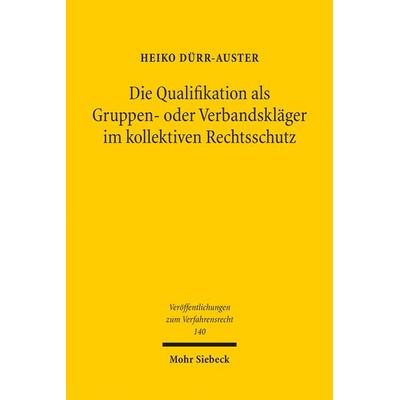 Die Qualifikation als Gruppen- oder Verbandskläger im kollektiven Rechtsschutz, Taschenbuch von Heiko Dürr-Auster, Mohr Siebeck, 978-3-16-155400-1