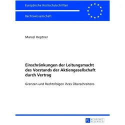 Einschränkungen der Leitungsmacht des Vorstands der Aktiengesellschaft durch Vertrag, Fachbücher von Marcel Heptner
