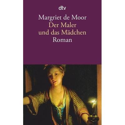Der Maler und das Mädchen, Taschenbuch von Margriet de Moor, dtv