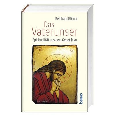Das Vaterunser, Gebundene Ausgabe von Reinhard Körner, St. Benno, 978-3-7462-6602-2
