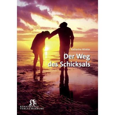 Der Weg des Schicksals, Taschenbuch von Katharina Winkler, Renaissance Verlag Wetzlar, 978-3-939442-67-7