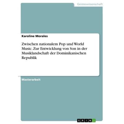 Zwischen nationalem Pop und World Music. Zur Entwicklung von Son in der Musiklandschaft der Dominikanischen Republik, Taschenbuch von Karoline