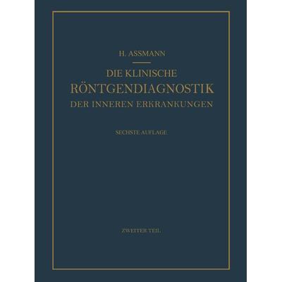 Die Klinische Röntgendiagnostik der Inneren Erkrankungen, Taschenbuch von Herbert Assmann, Springer Berlin, 978-3-662-21796-2